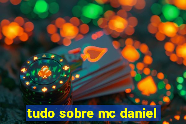 tudo sobre mc daniel