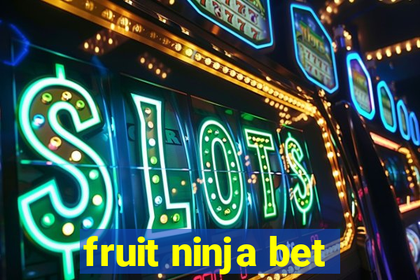 fruit ninja bet