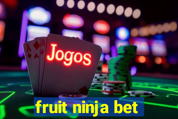 fruit ninja bet