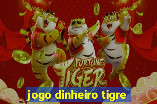 jogo dinheiro tigre