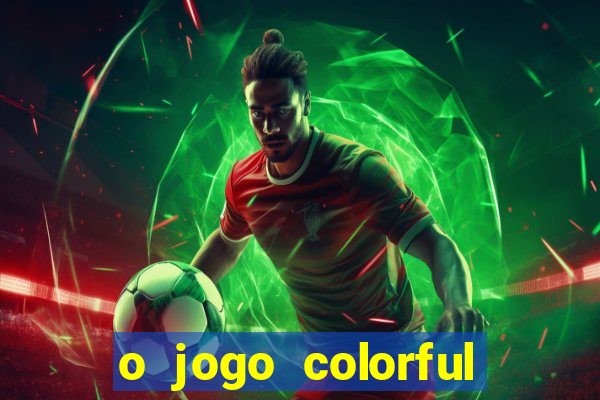 o jogo colorful slots paga mesmo