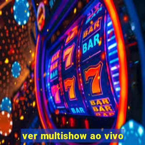 ver multishow ao vivo