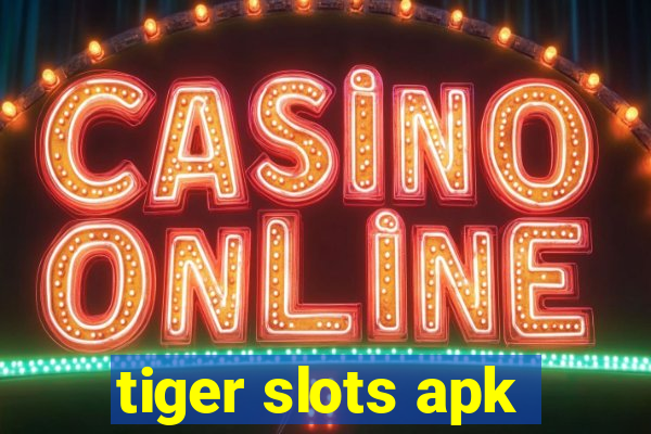 tiger slots apk