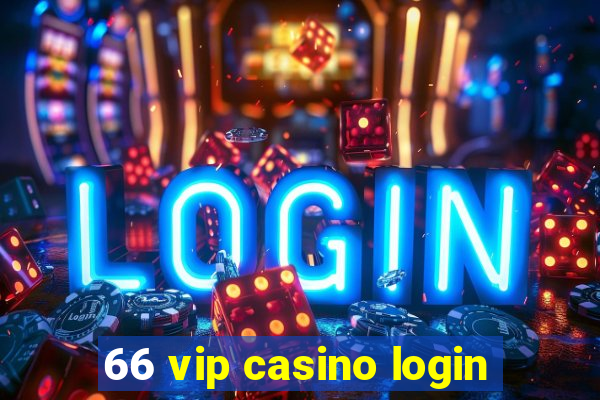 66 vip casino login