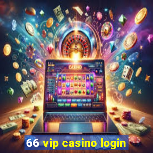 66 vip casino login