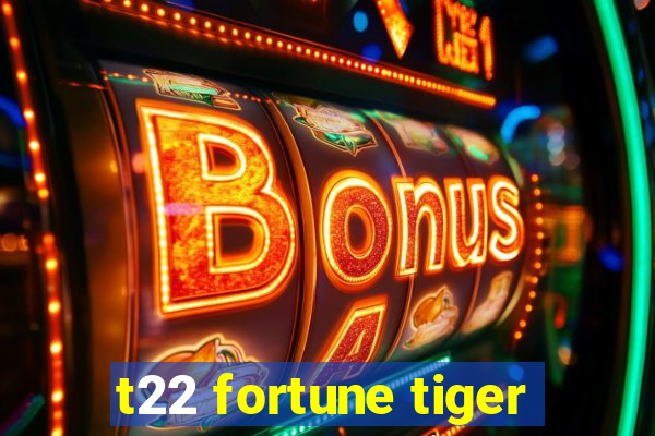 t22 fortune tiger