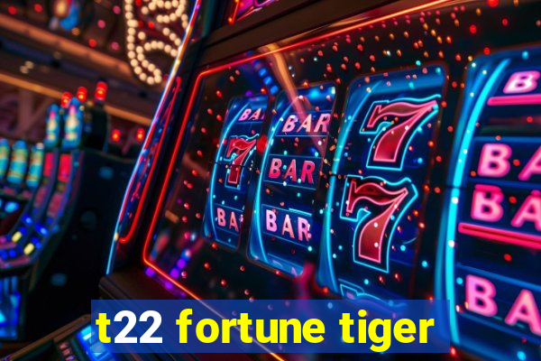 t22 fortune tiger