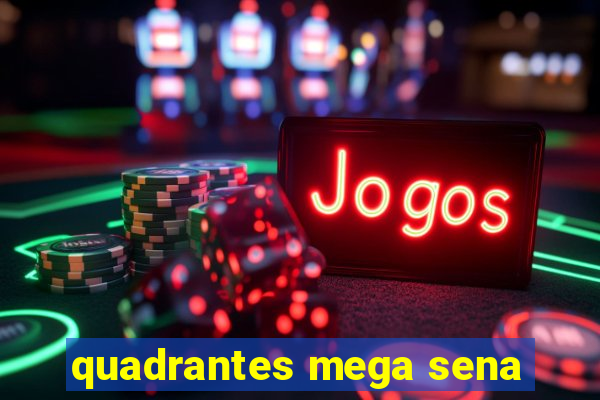 quadrantes mega sena