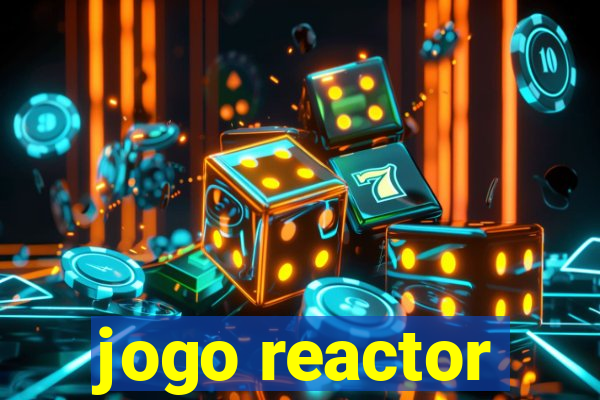 jogo reactor