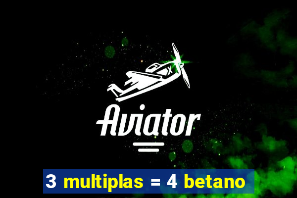 3 multiplas = 4 betano