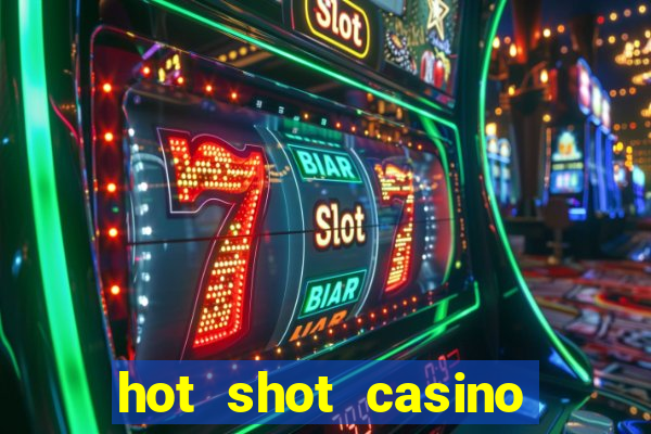 hot shot casino slots games