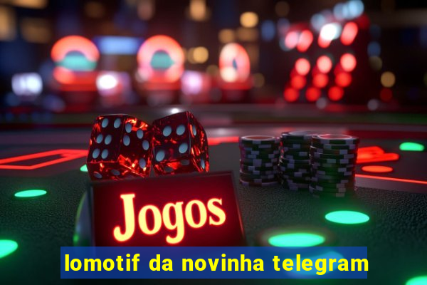 lomotif da novinha telegram