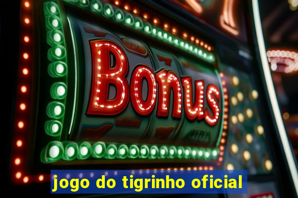 jogo do tigrinho oficial