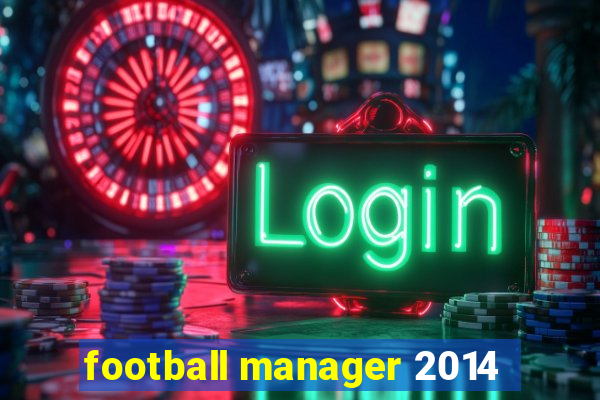 football manager 2014