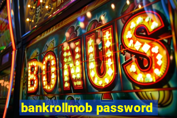 bankrollmob password