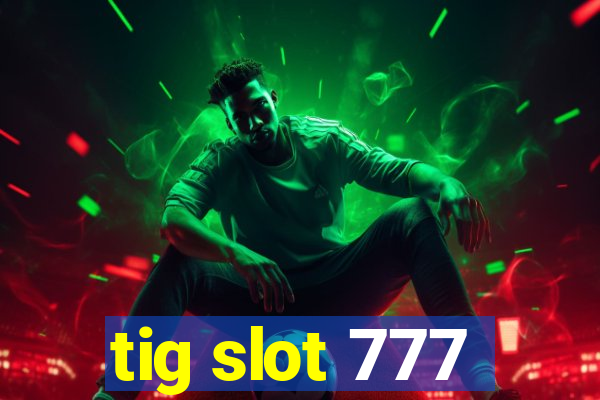 tig slot 777