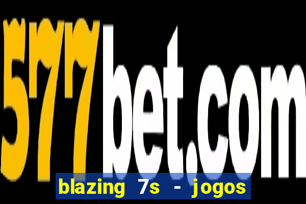 blazing 7s - jogos de casino