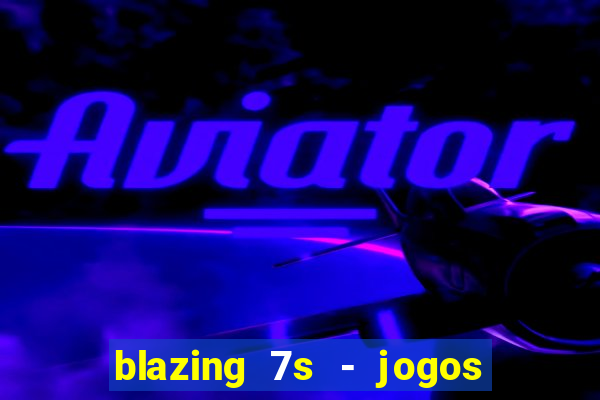 blazing 7s - jogos de casino