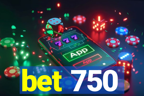 bet 750