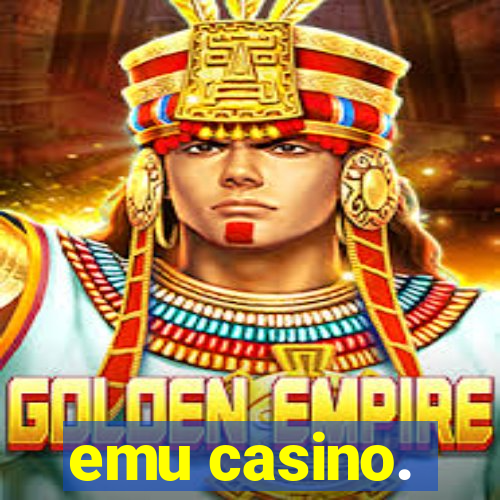 emu casino.