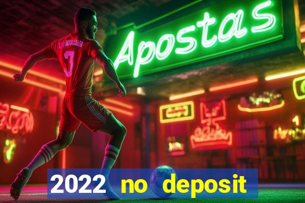 2022 no deposit bonus casino