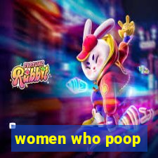 women who poop