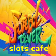 slots cafe