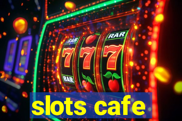 slots cafe