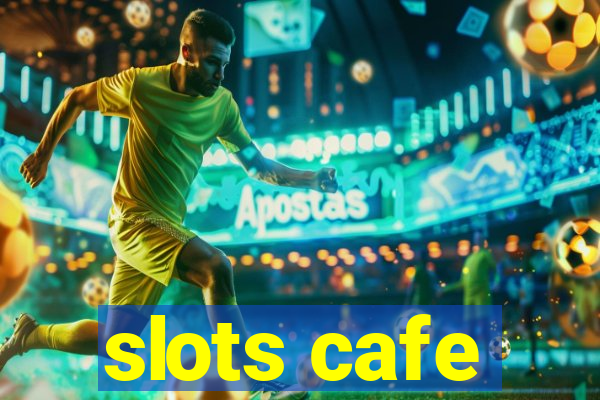 slots cafe