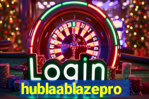 hublaablazepro