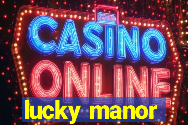 lucky manor