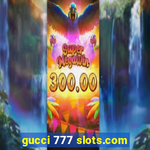 gucci 777 slots.com