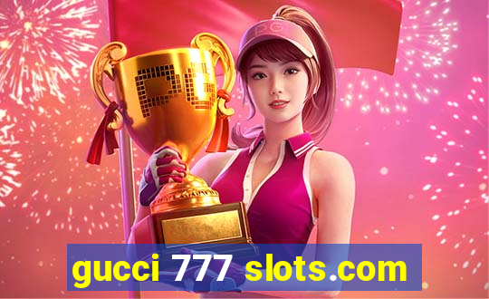 gucci 777 slots.com