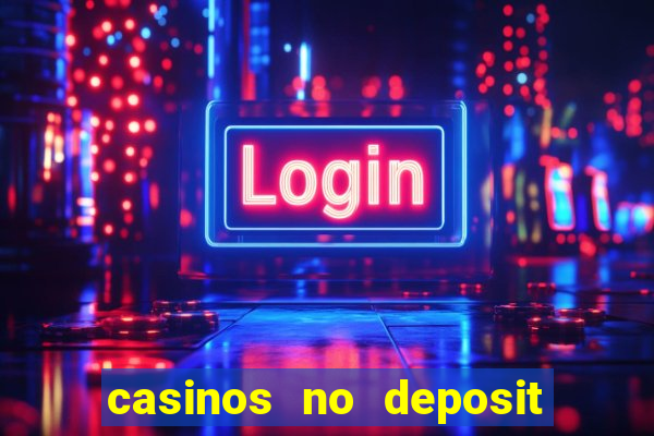 casinos no deposit free money