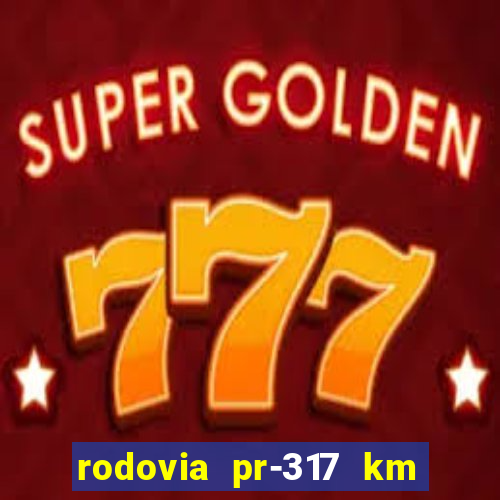 rodovia pr-317 km 155 0m sentido cresc