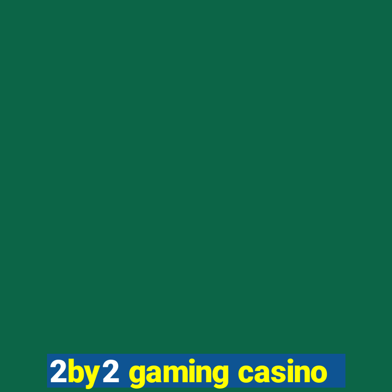 2by2 gaming casino