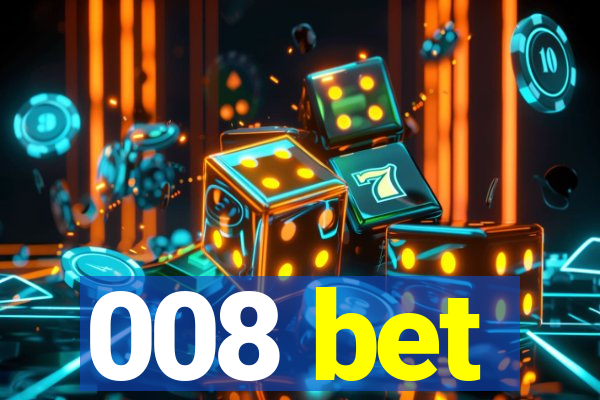 008 bet