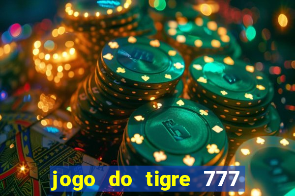 jogo do tigre 777 ganhar dinheiro