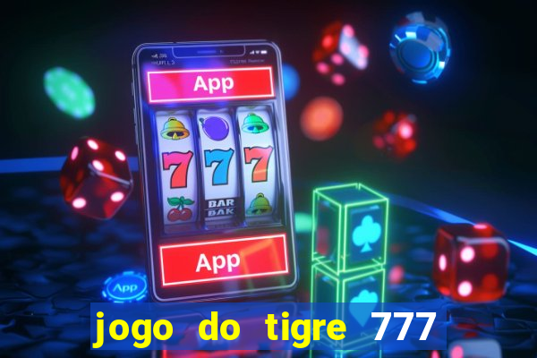 jogo do tigre 777 ganhar dinheiro