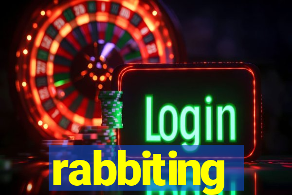 rabbiting