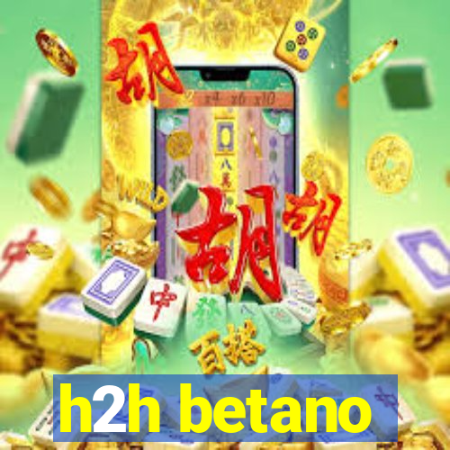 h2h betano