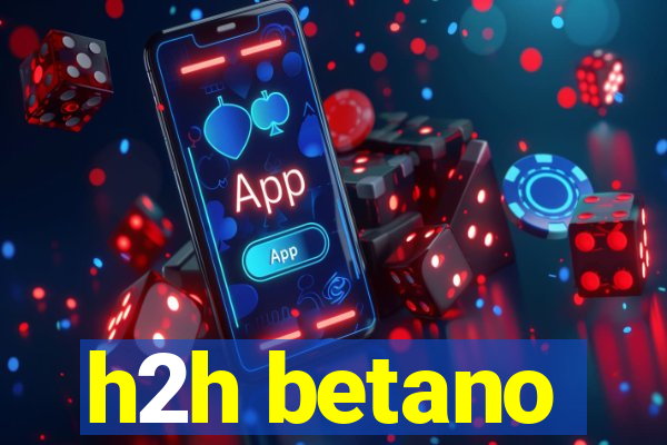 h2h betano