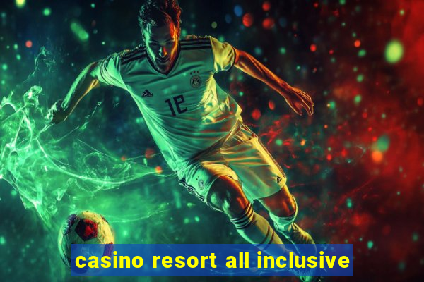 casino resort all inclusive