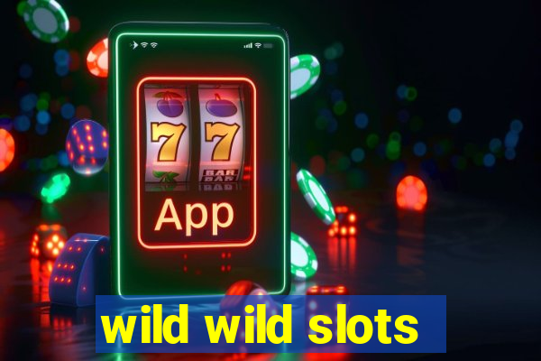 wild wild slots