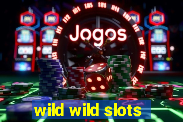 wild wild slots