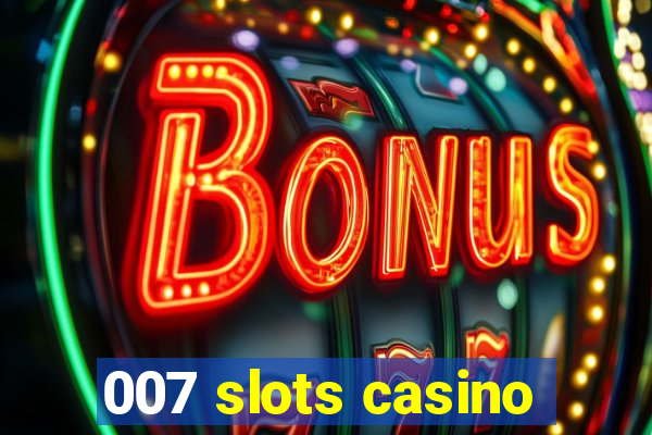 007 slots casino