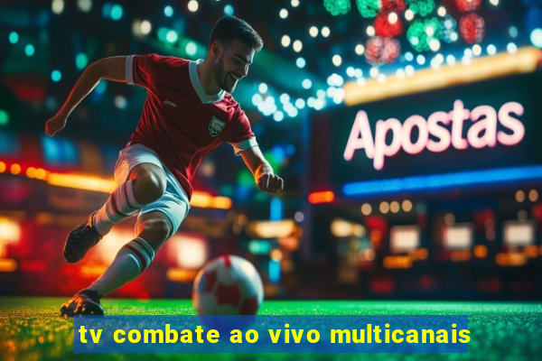 tv combate ao vivo multicanais