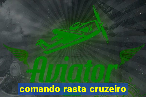 comando rasta cruzeiro