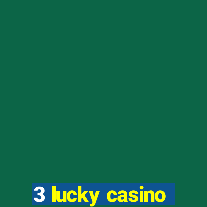 3 lucky casino