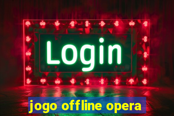 jogo offline opera